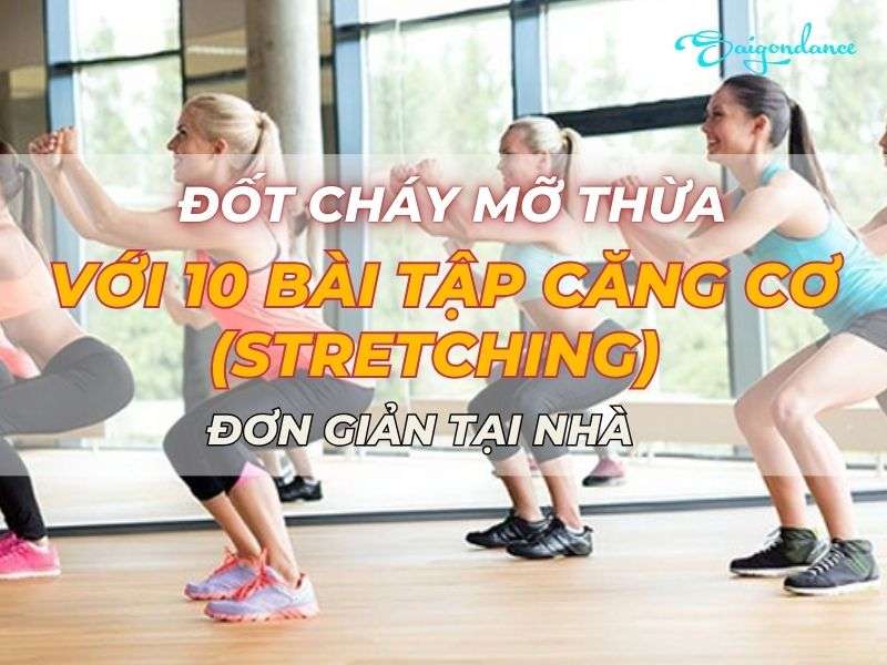 Đốt Cháy Mỡ Thừa Với 10 bài Tập Căng Cơ (Stretching) Đơn Giản Tại Nhà 16 Đốt cháy mỡ thừa với 10 bài tập căng cơ
