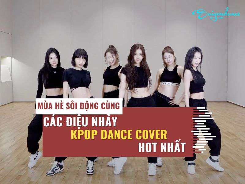 Mùa hè sôi động cùng các điệu nhảy kpop dance cover