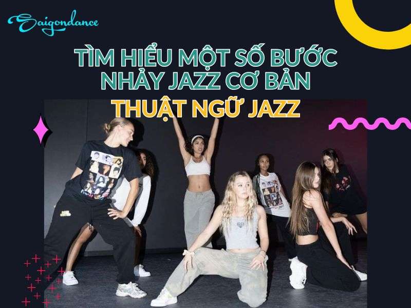 Một số bước nhảy jazz cơ bản và thuật ngữ JAZZ