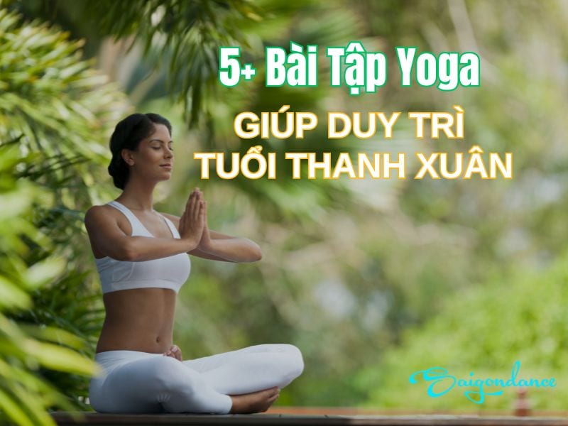 Bài tập yoga giúp duy trì tuổi thanh xuân