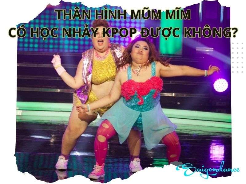 Thân hình mũm mĩm có học nhảy kpop