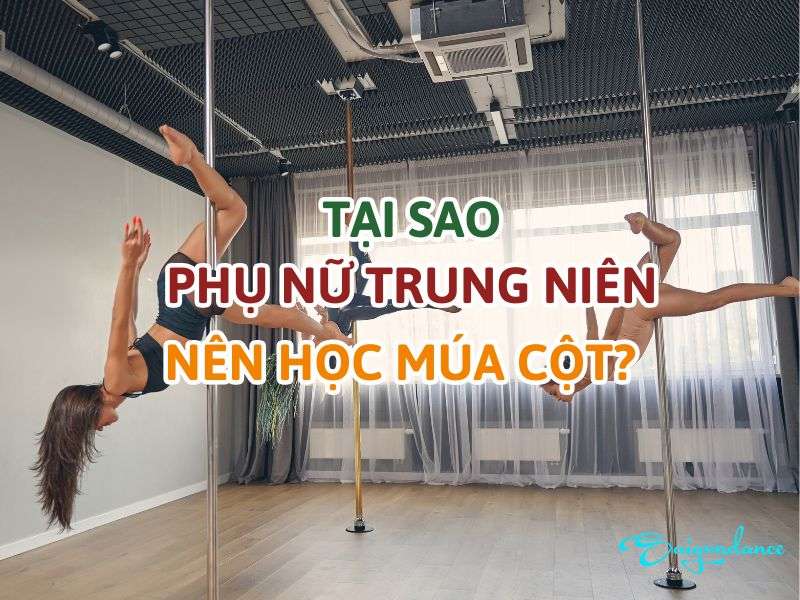 Vì sao phụ nữ trung niên nên học múa cột?